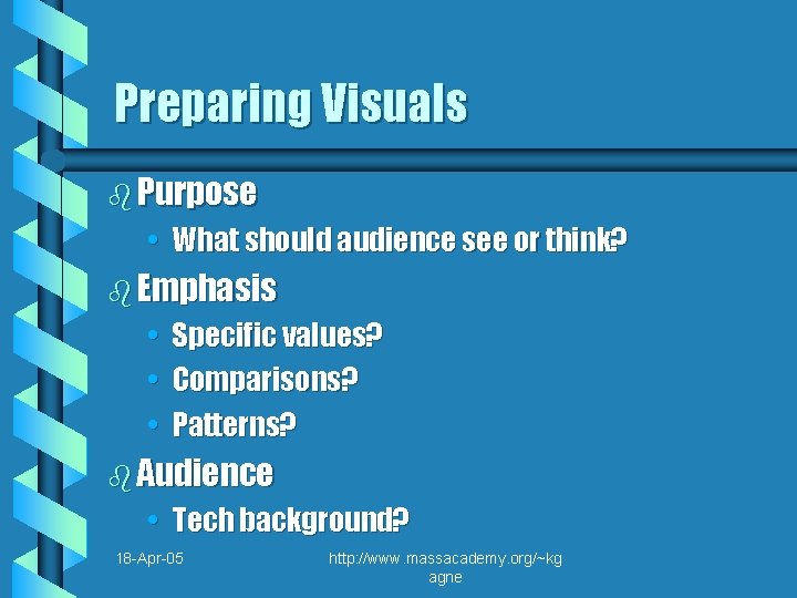 Preparing Visuals b Purpose • What should audience see or think? b Emphasis •