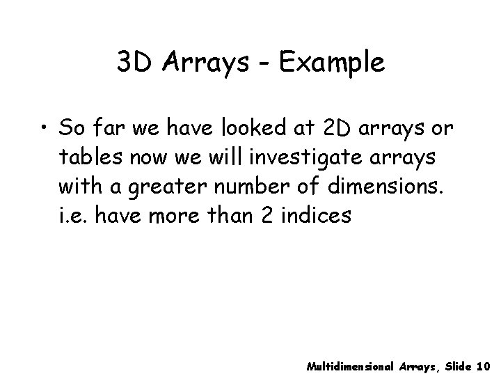 3 D Arrays - Example • So far we have looked at 2 D