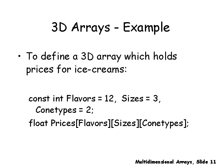 3 D Arrays - Example • To define a 3 D array which holds