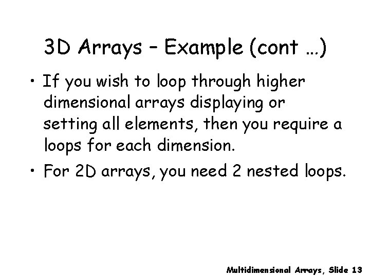 3 D Arrays – Example (cont …) • If you wish to loop through