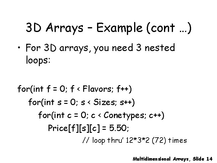 3 D Arrays – Example (cont …) • For 3 D arrays, you need