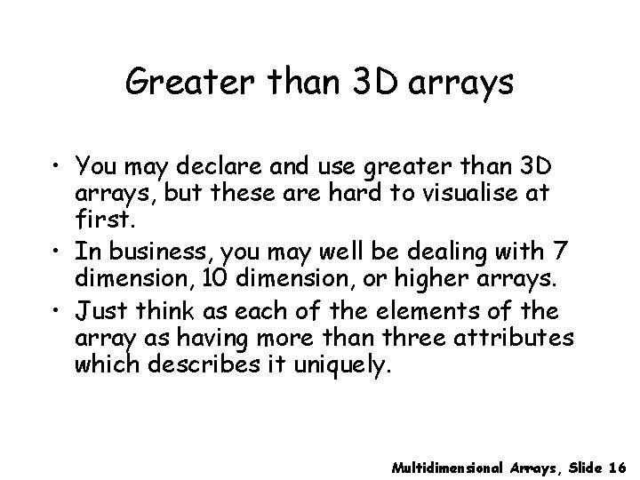 Greater than 3 D arrays • You may declare and use greater than 3