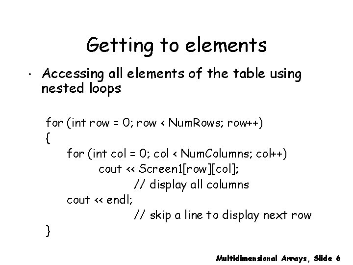 Getting to elements • Accessing all elements of the table using nested loops for