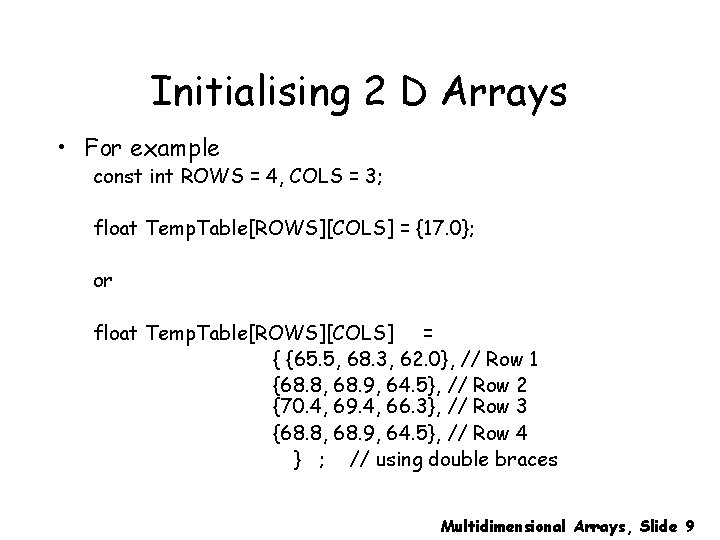 Initialising 2 D Arrays • For example const int ROWS = 4, COLS =