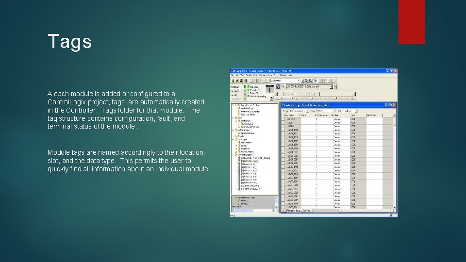 Tags A each module is added or configured to a Control. Logix project, tags,