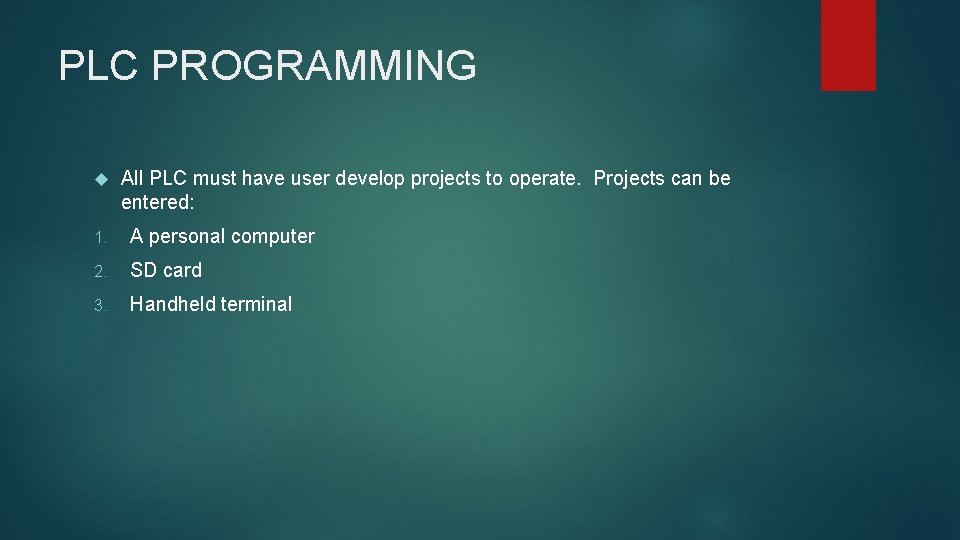 PLC PROGRAMMING All PLC must have user develop projects to operate. Projects can be