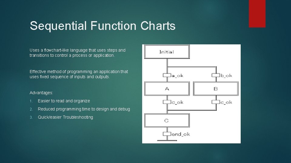 Sequential Function Charts Uses a flowchart-like language that uses steps and transitions to control