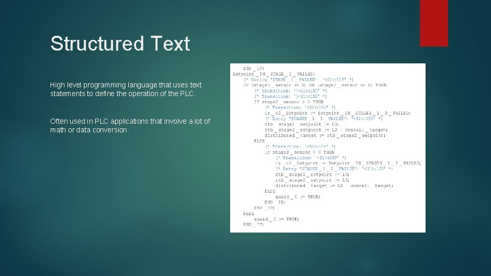 Structured Text High level programming language that uses text statements to define the operation