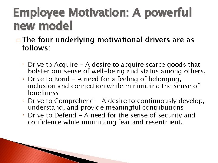 Employee Motivation: A powerful new model � The four underlying motivational drivers are as