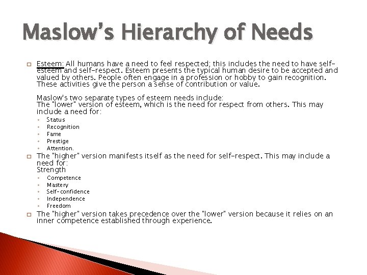 Maslow’s Hierarchy of Needs � Esteem: All humans have a need to feel respected;