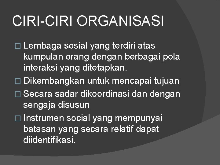 CIRI-CIRI ORGANISASI � Lembaga sosial yang terdiri atas kumpulan orang dengan berbagai pola interaksi
