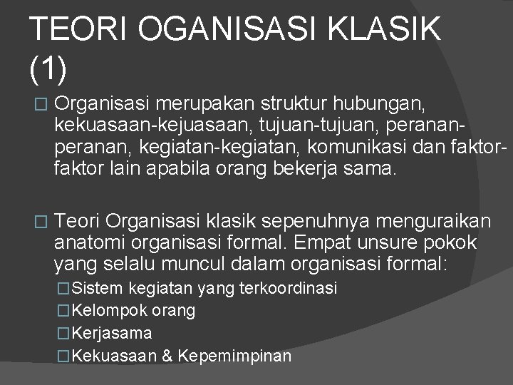 TEORI OGANISASI KLASIK (1) � Organisasi merupakan struktur hubungan, kekuasaan-kejuasaan, tujuan-tujuan, peranan, kegiatan-kegiatan, komunikasi