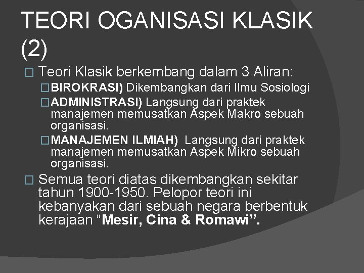 TEORI OGANISASI KLASIK (2) � Teori Klasik berkembang dalam 3 Aliran: �BIROKRASI) Dikembangkan dari