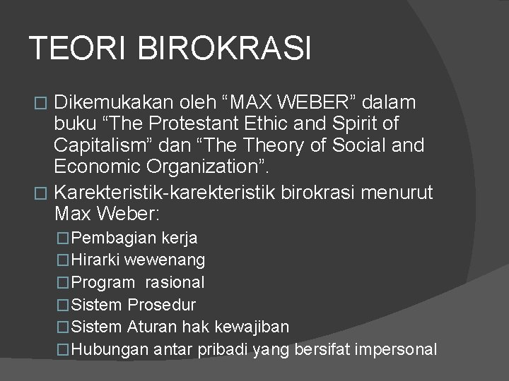 TEORI BIROKRASI Dikemukakan oleh “MAX WEBER” dalam buku “The Protestant Ethic and Spirit of
