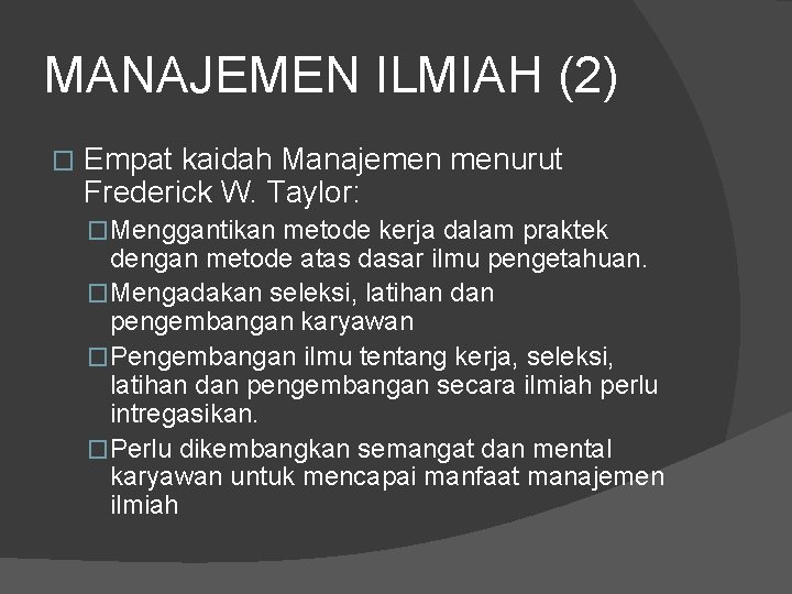 MANAJEMEN ILMIAH (2) � Empat kaidah Manajemen menurut Frederick W. Taylor: �Menggantikan metode kerja