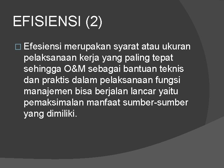 EFISIENSI (2) � Efesiensi merupakan syarat atau ukuran pelaksanaan kerja yang paling tepat sehingga