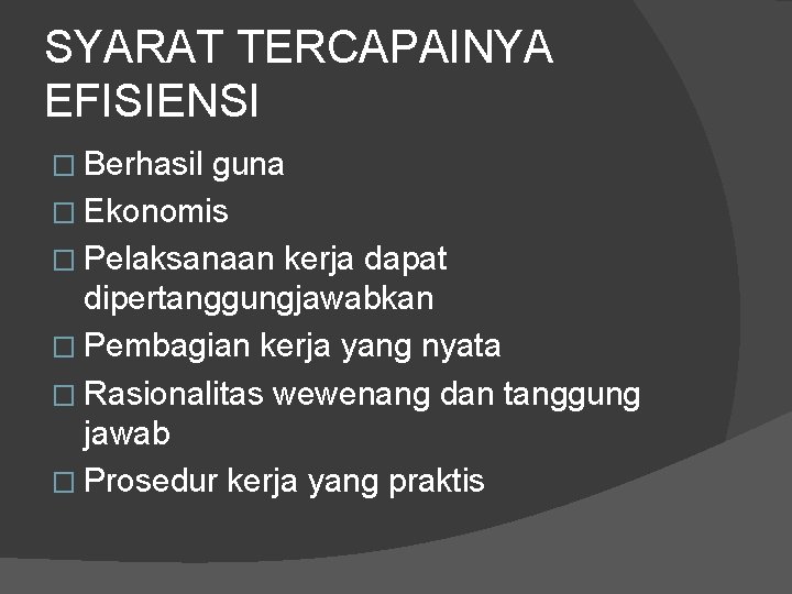 SYARAT TERCAPAINYA EFISIENSI � Berhasil guna � Ekonomis � Pelaksanaan kerja dapat dipertanggungjawabkan �