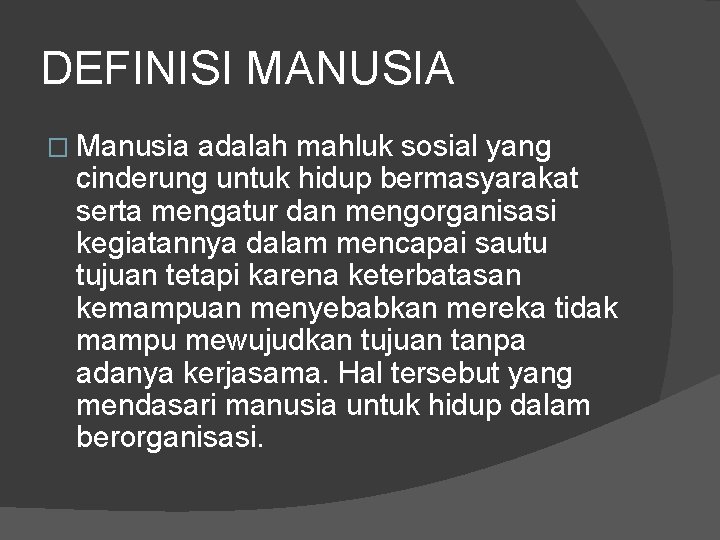 DEFINISI MANUSIA � Manusia adalah mahluk sosial yang cinderung untuk hidup bermasyarakat serta mengatur