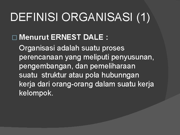 DEFINISI ORGANISASI (1) � Menurut ERNEST DALE : Organisasi adalah suatu proses perencanaan yang
