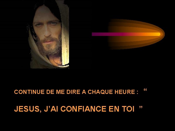 CONTINUE DE ME DIRE A CHAQUE HEURE : JESUS, J’AI CONFIANCE EN TOI ”