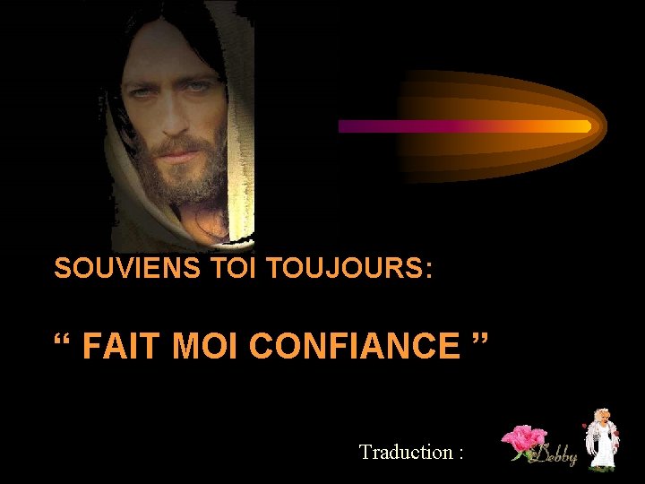 SOUVIENS TOI TOUJOURS: “ FAIT MOI CONFIANCE ” Traduction : 