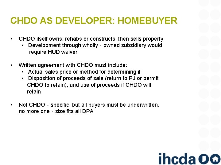 CHDO AS DEVELOPER: HOMEBUYER • CHDO itself owns, rehabs or constructs, then sells property