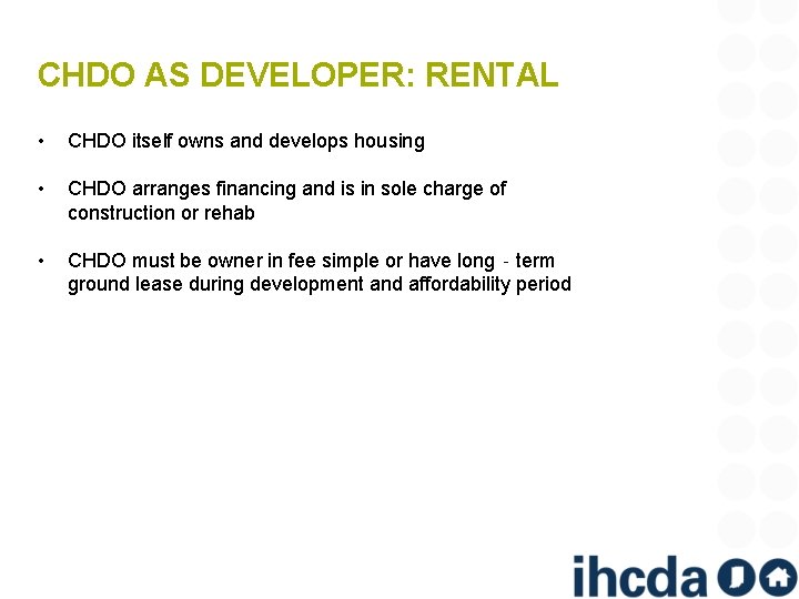 CHDO AS DEVELOPER: RENTAL • CHDO itself owns and develops housing • CHDO arranges