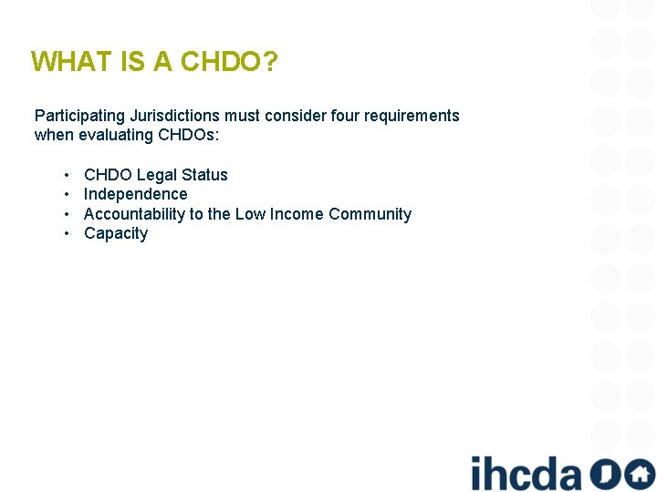 WHAT IS A CHDO? Participating Jurisdictions must consider four requirements when evaluating CHDOs: •
