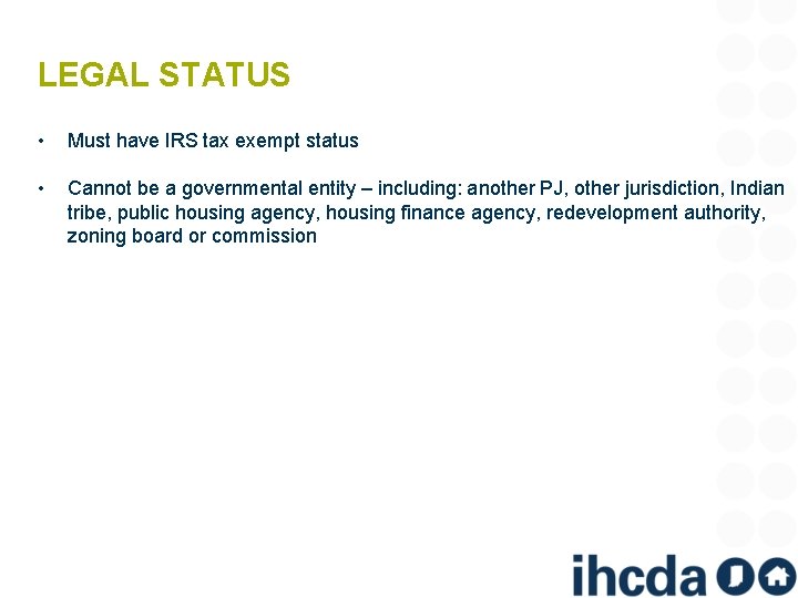 LEGAL STATUS • Must have IRS tax exempt status • Cannot be a governmental