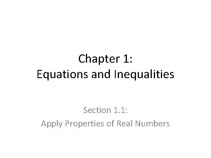 Chapter 1: Equations and Inequalities Section 1. 1: Apply Properties of Real Numbers 