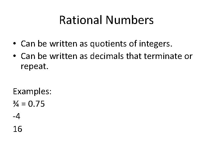 Rational Numbers • Can be written as quotients of integers. • Can be written