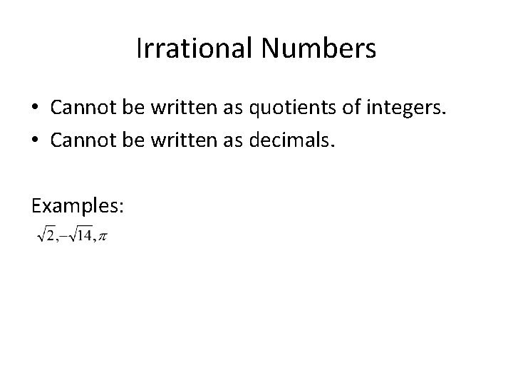 Irrational Numbers • Cannot be written as quotients of integers. • Cannot be written