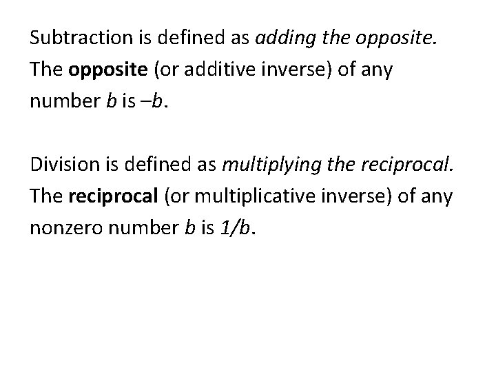 Subtraction is defined as adding the opposite. The opposite (or additive inverse) of any