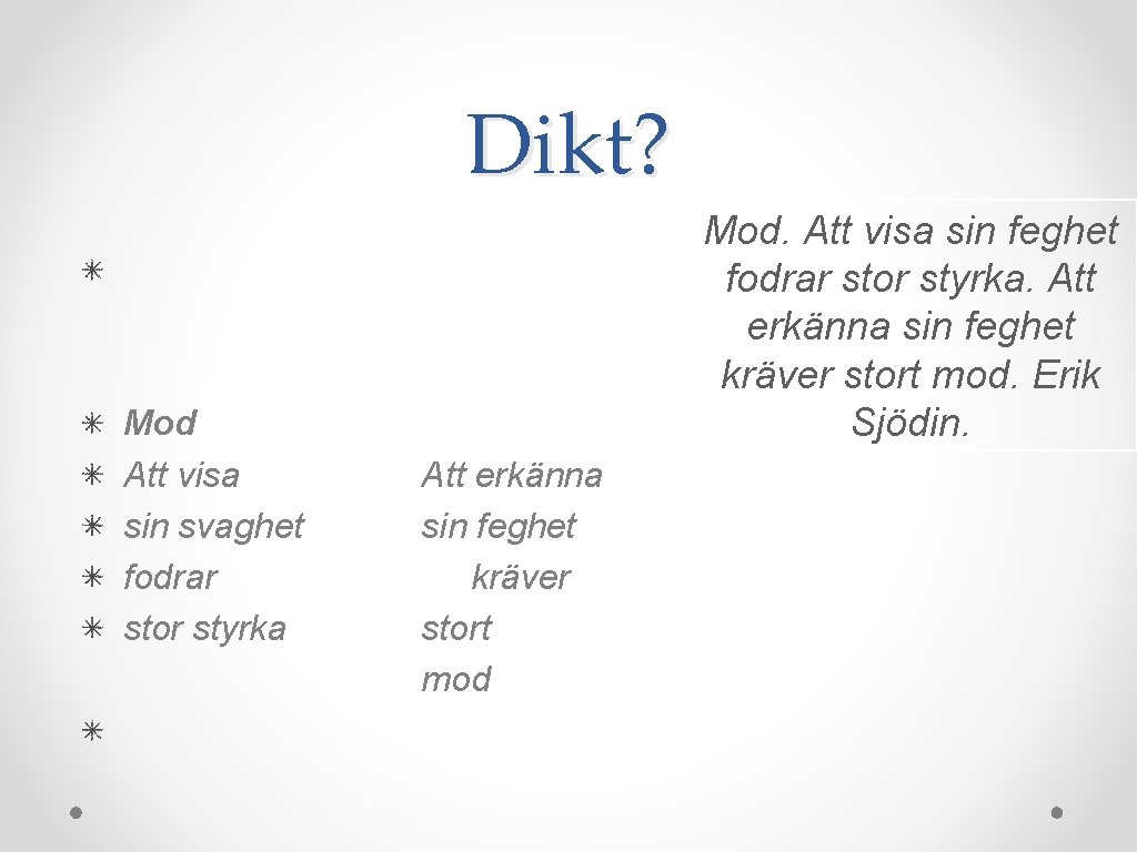 Dikt? Mod Att visa sin svaghet fodrar stor styrka Mod. Att visa sin feghet