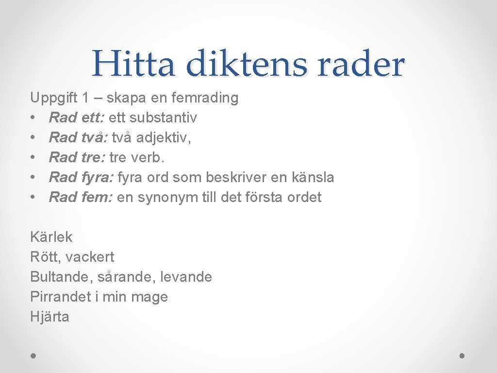 Hitta diktens rader Uppgift 1 – skapa en femrading • Rad ett: ett substantiv