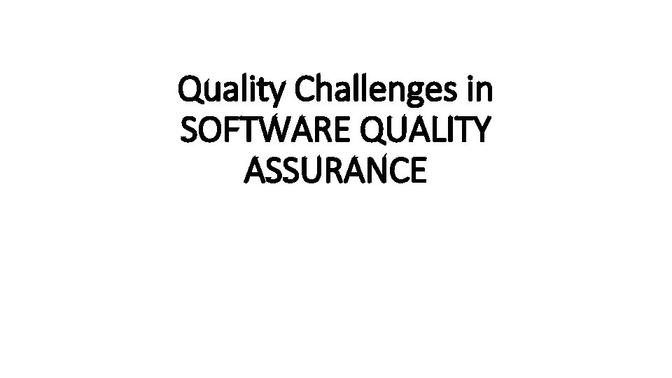 Quality Challenges in SOFTWARE QUALITY ASSURANCE 