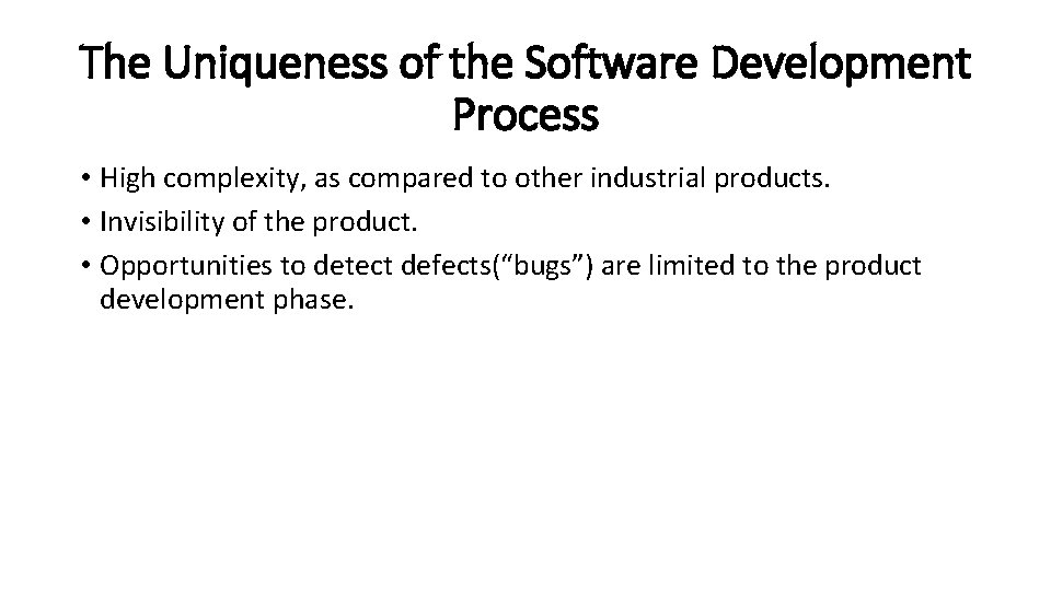 The Uniqueness of the Software Development Process • High complexity, as compared to other