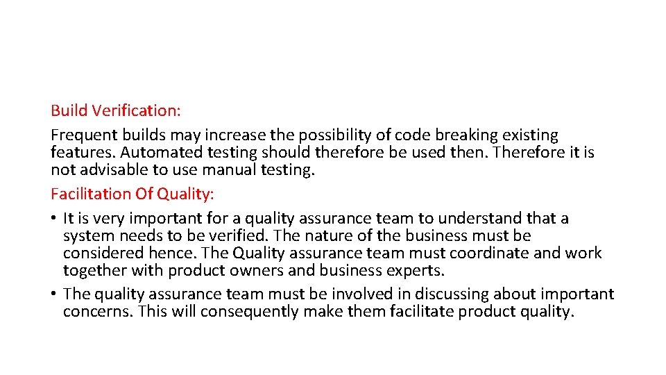 Build Verification: Frequent builds may increase the possibility of code breaking existing features. Automated