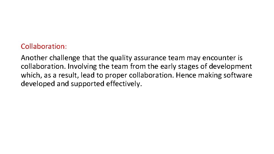 Collaboration: Another challenge that the quality assurance team may encounter is collaboration. Involving the