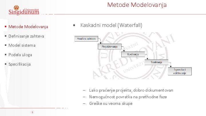 Metode Modelovanja § Metode Modelovanja • Kaskadni model (Waterfall) § Definisanje zahteva § Model