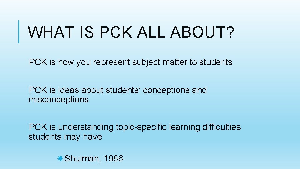 WHAT IS PCK ALL ABOUT? PCK is how you represent subject matter to students