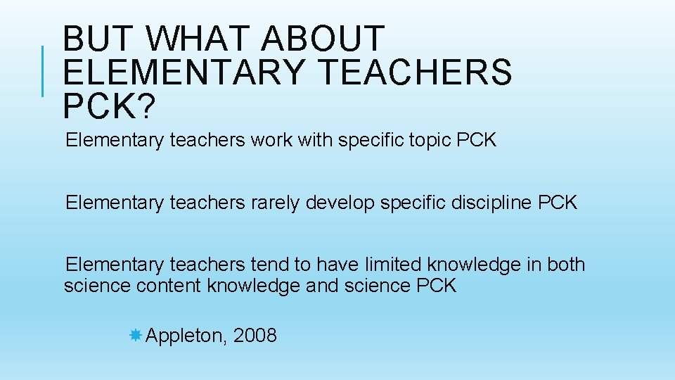 BUT WHAT ABOUT ELEMENTARY TEACHERS PCK? Elementary teachers work with specific topic PCK Elementary