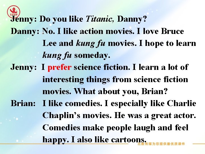 Jenny: Do you like Titanic, Danny? Danny: No. I like action movies. I love
