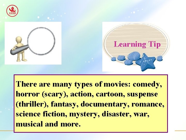 Learning Tip There are many types of movies: comedy, horror (scary), action, cartoon, suspense