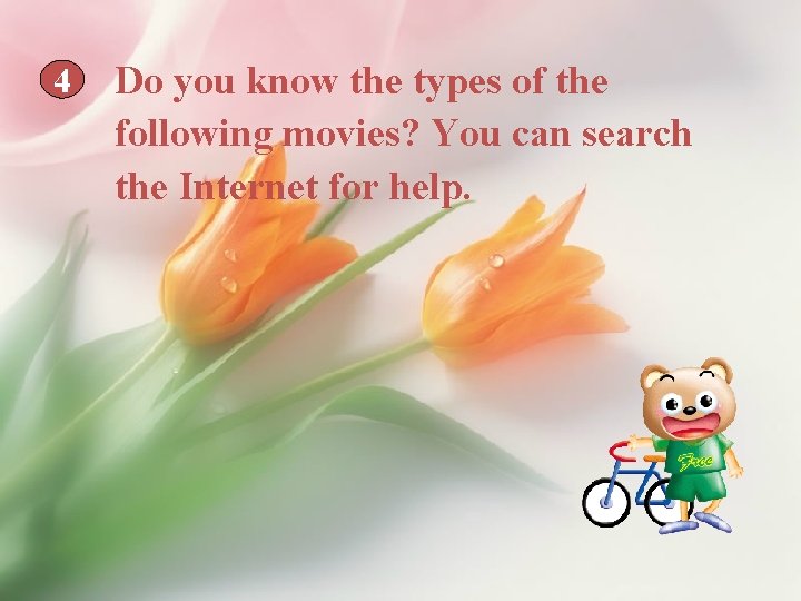 4 Do you know the types of the following movies? You can search the