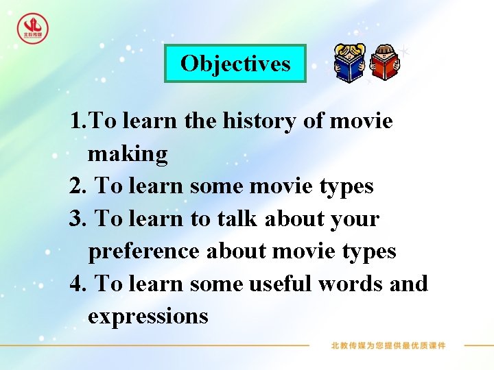 Objectives 1. To learn the history of movie making 2. To learn some movie