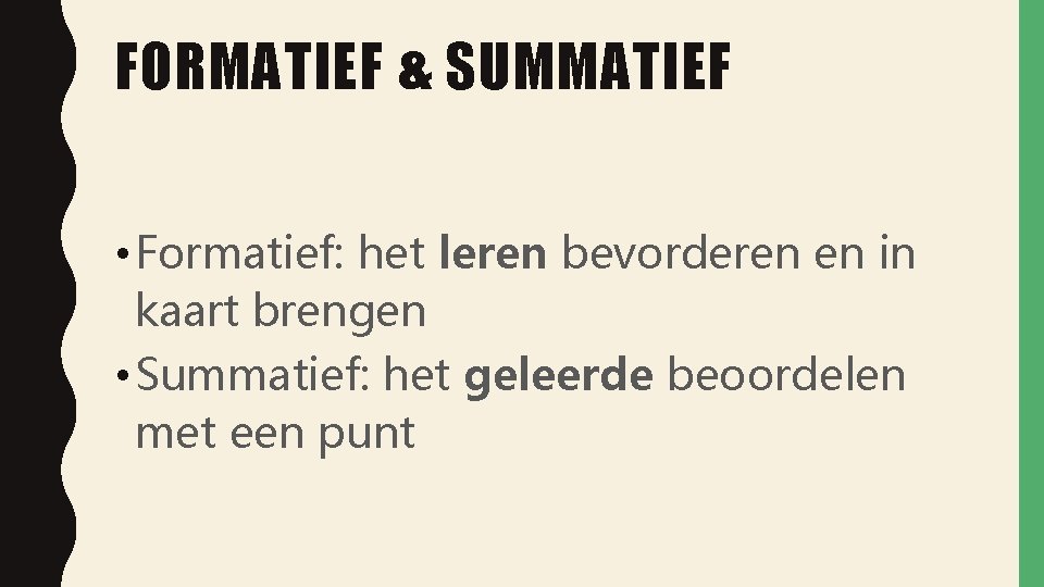FORMATIEF & SUMMATIEF • Formatief: het leren bevorderen en in kaart brengen • Summatief: