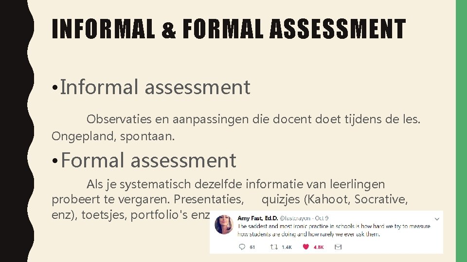 INFORMAL & FORMAL ASSESSMENT • Informal assessment Observaties en aanpassingen die docent doet tijdens