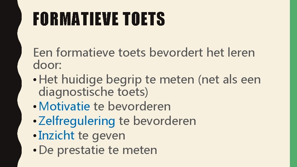 FORMATIEVE TOETS Een formatieve toets bevordert het leren door: • Het huidige begrip te