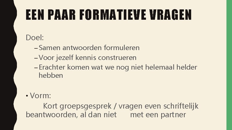 EEN PAAR FORMATIEVE VRAGEN Doel: – Samen antwoorden formuleren – Voor jezelf kennis construeren